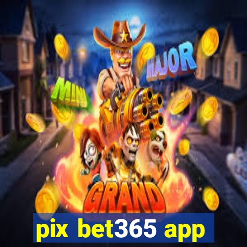 pix bet365 app